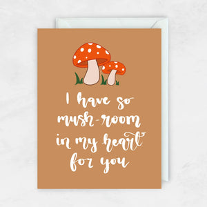 I Have So Mush-Room In My Heart For You Card